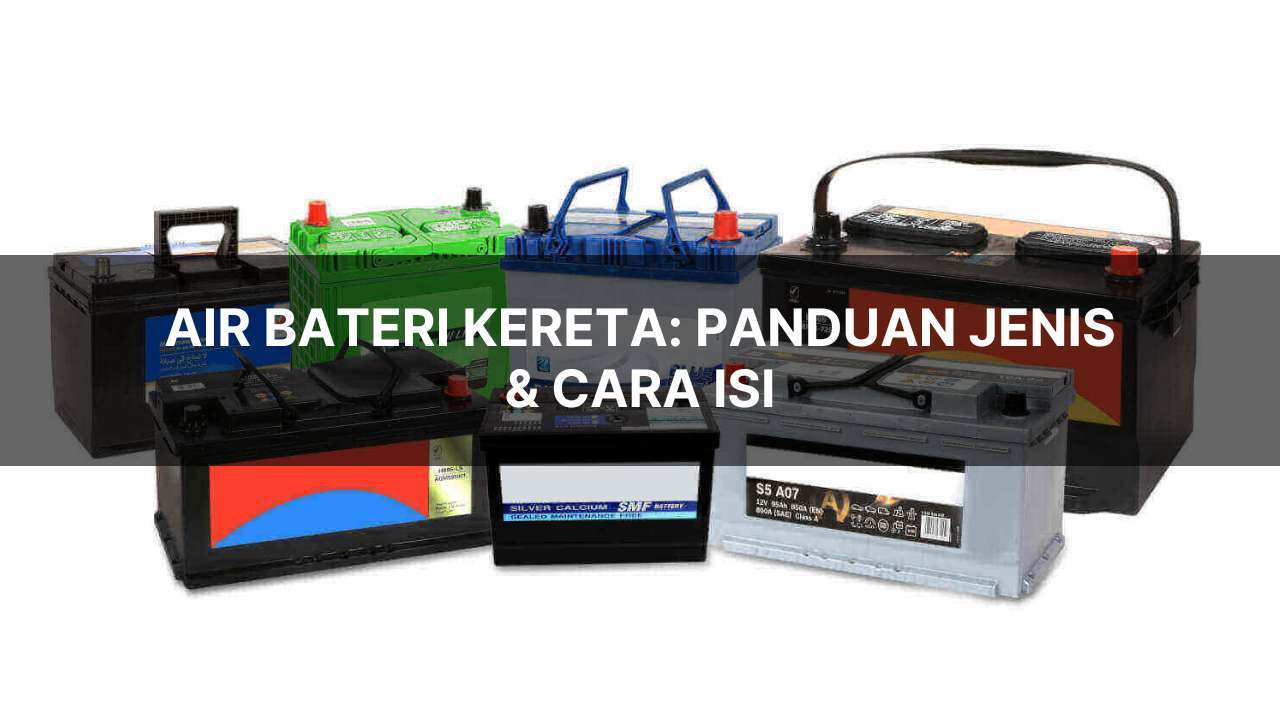 air bateri kereta tumpah: apa kesan dan cara atasi