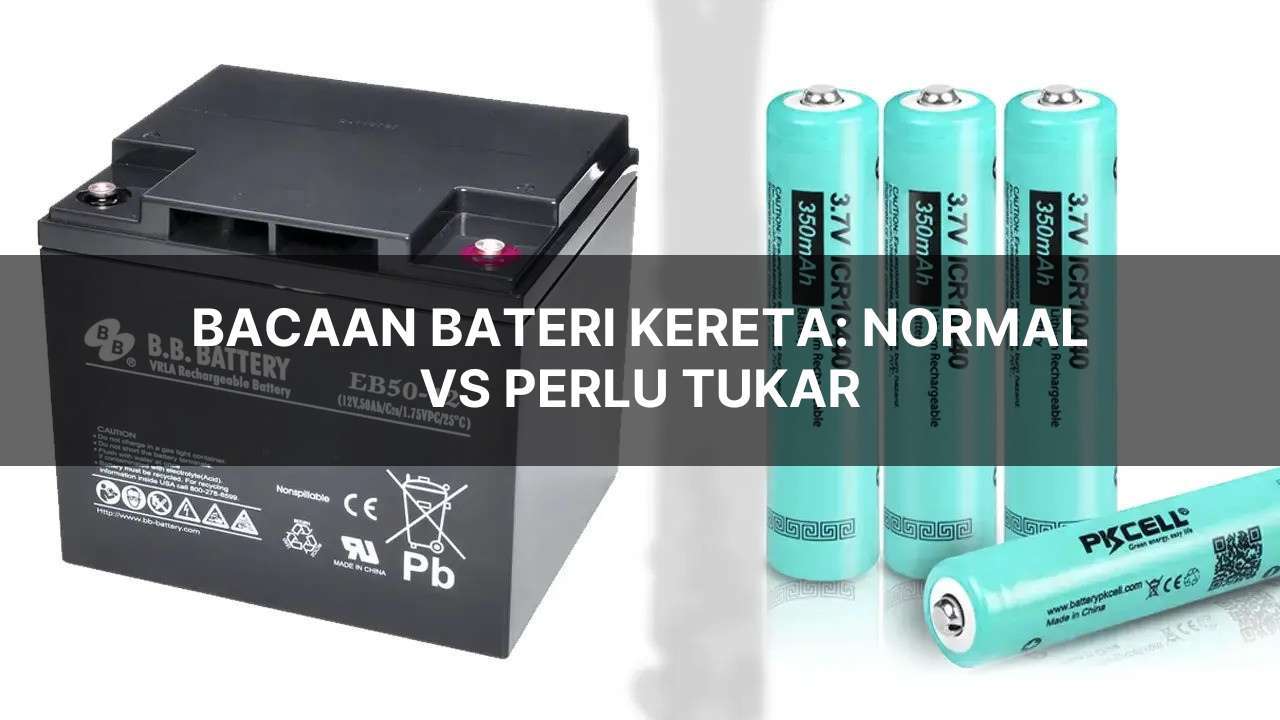 bacaan bateri kereta: normal vs perlu tukar
