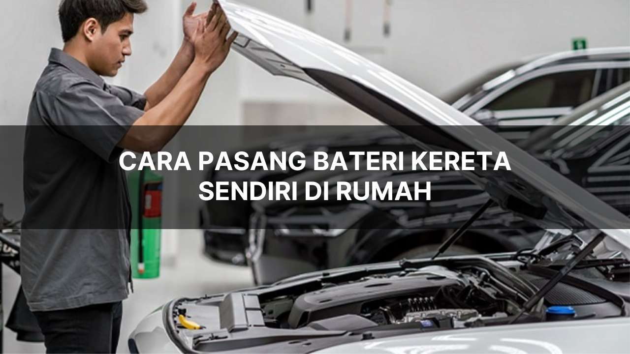 cara pasang bateri kereta sendiri di rumah