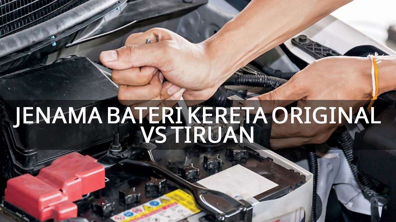 jenama bateri kereta original vs tiruan