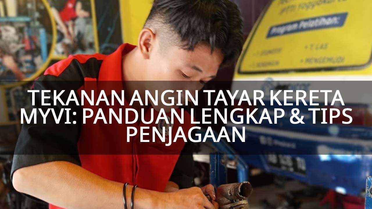 tekanan angin tayar kereta myvi panduan lengkap & tips penjagaan