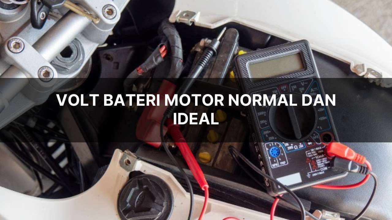volt bateri motor normal dan ideal
